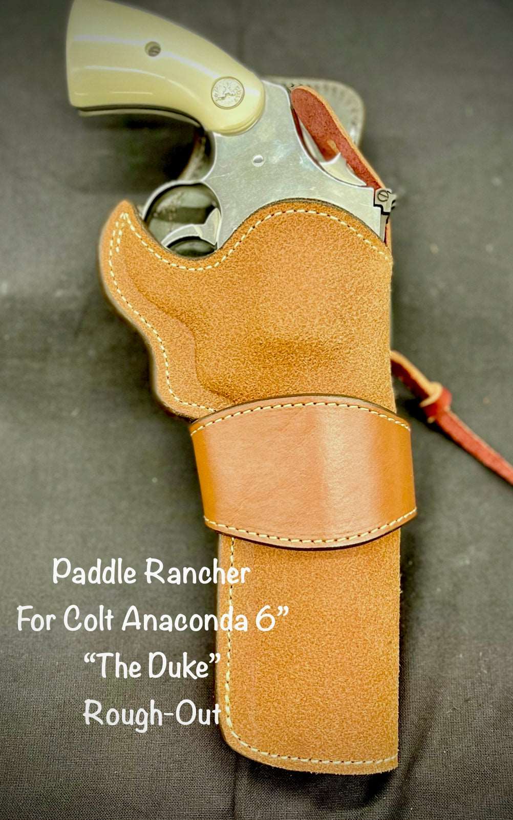 *In Stock* RH Paddle Rancher "The Duke" for Colt Anaconda 6” Saddle Oil Finish Rough Out Leather